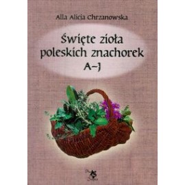 Posvätné byliny poľských lúčin 1. Zväzok A-J - Alla Alicja Chrzanowska