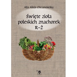 Posvätné byliny poľských lúčin Zväzok 3 R-W - Alla Alicja Chrzanowska